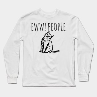 Eww! People Funny Cat Long Sleeve T-Shirt